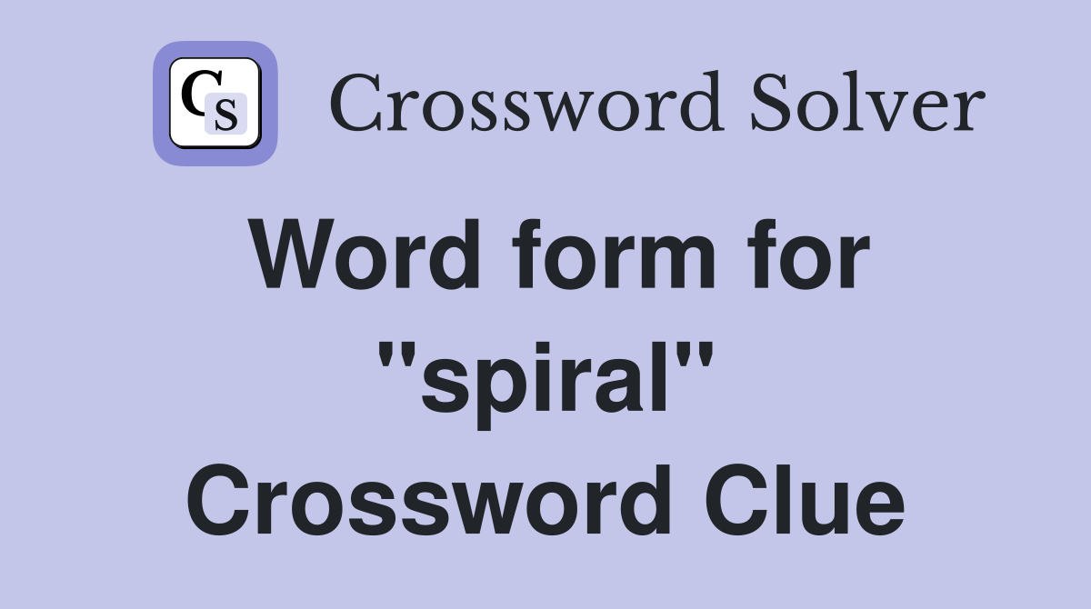 Word form for "spiral" Crossword Clue
