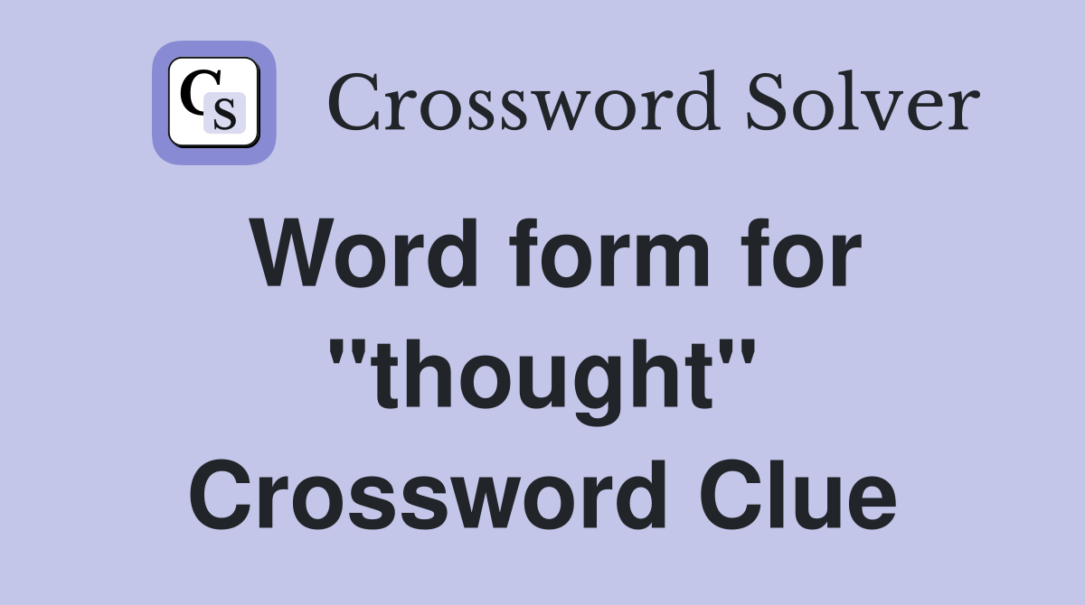 Word form for "thought" Crossword Clue