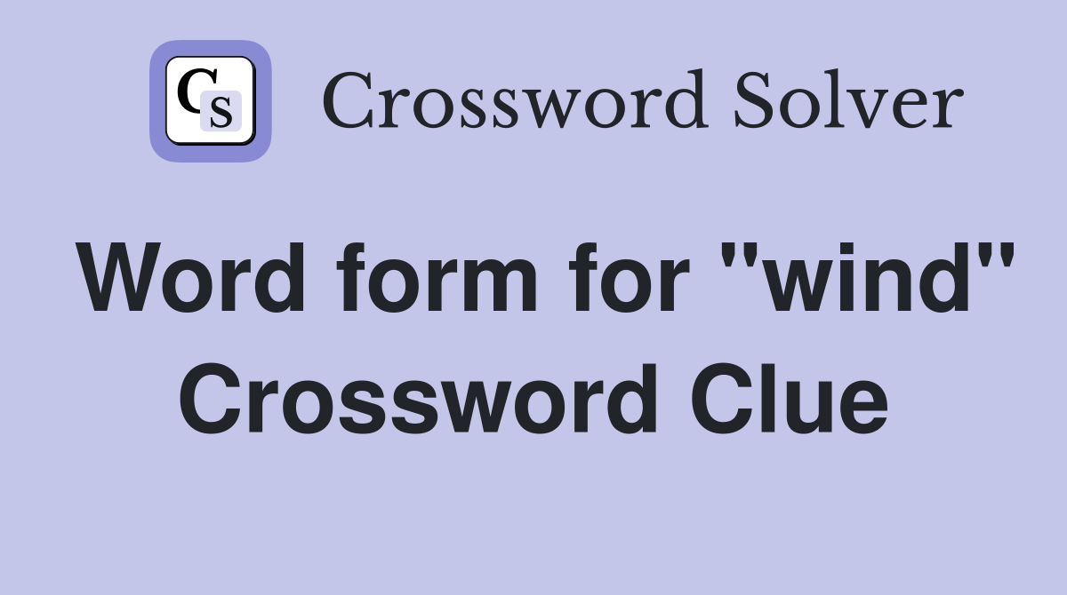 Word form for "wind" Crossword Clue