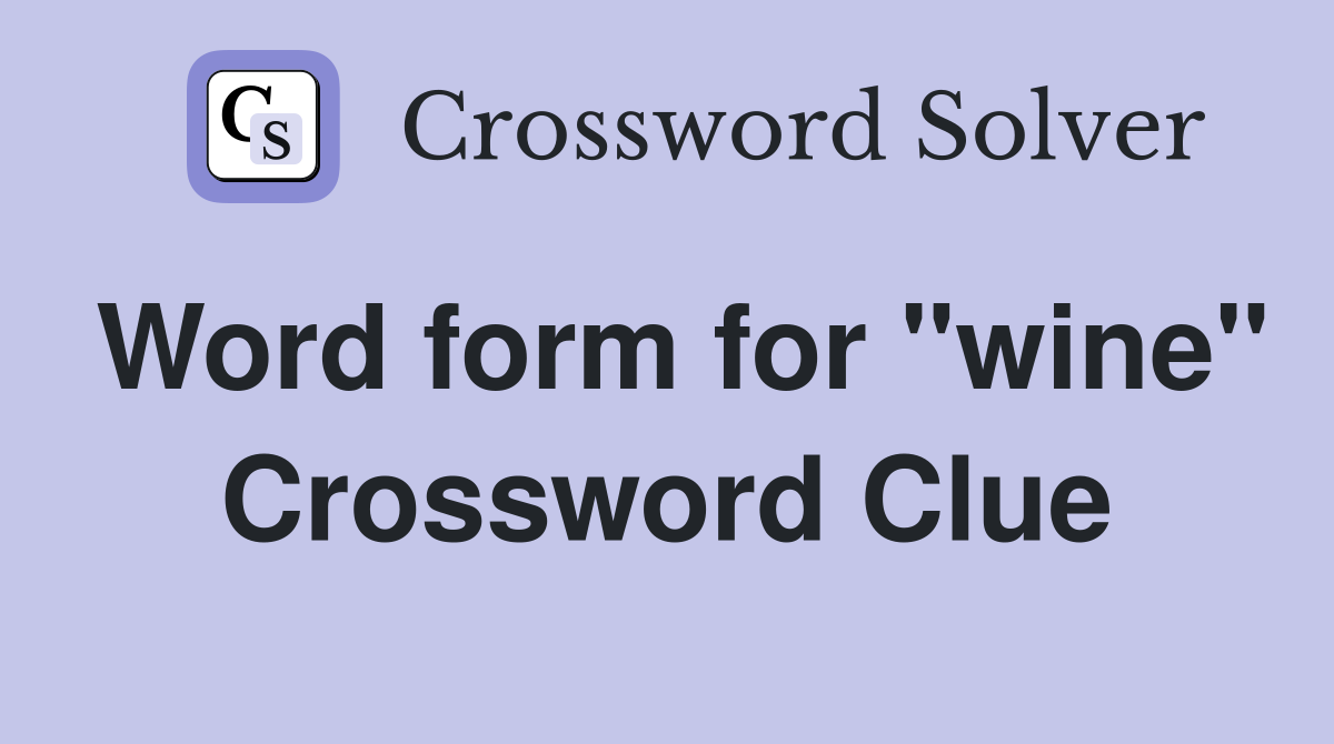 Word form for "wine" Crossword Clue