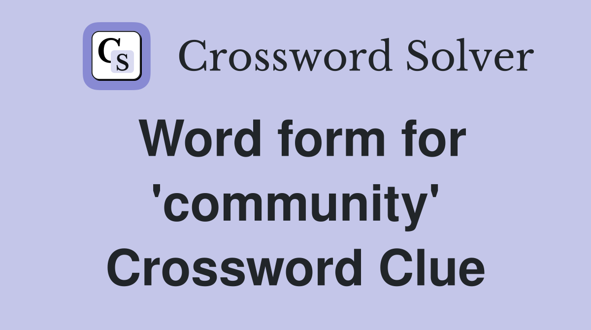 Word form for 'community' Crossword Clue