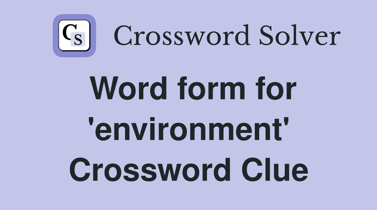 Word form for 'environment' Crossword Clue