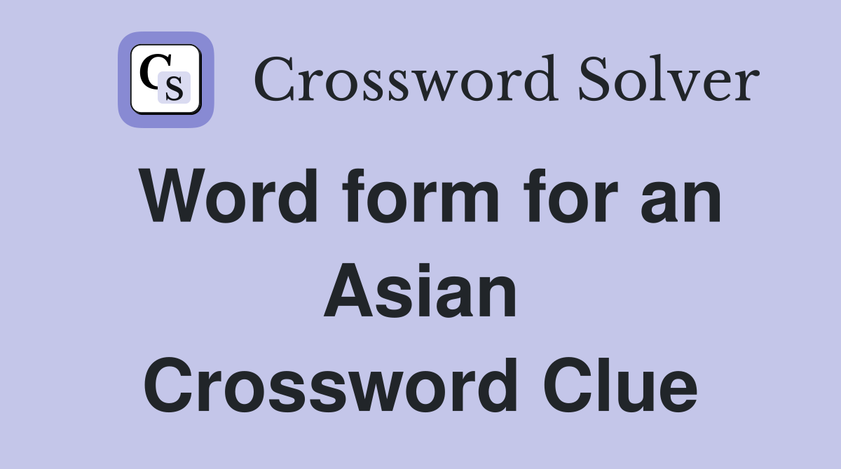 Word form for an Asian Crossword Clue