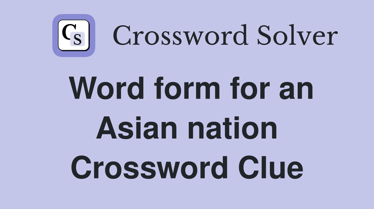 Word form for an Asian nation Crossword Clue