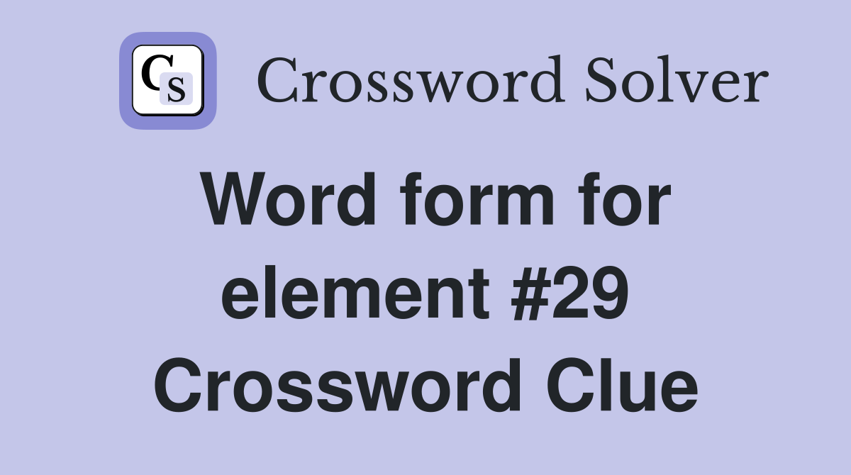 Word form for element #29 Crossword Clue