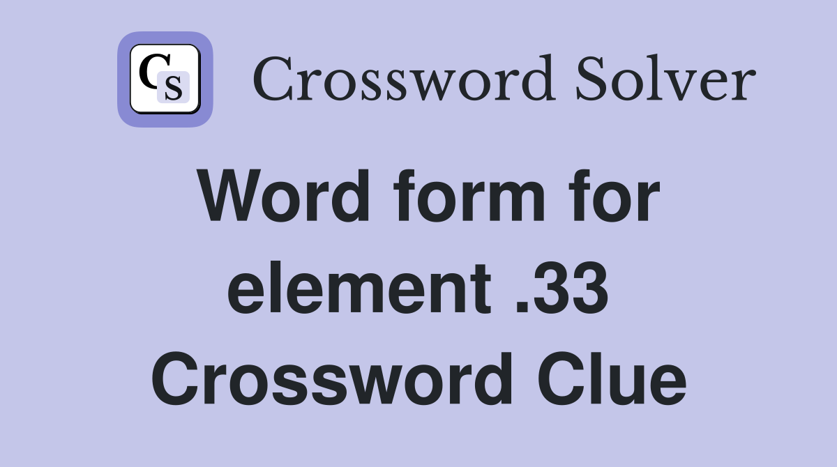 Word form for element .33 Crossword Clue