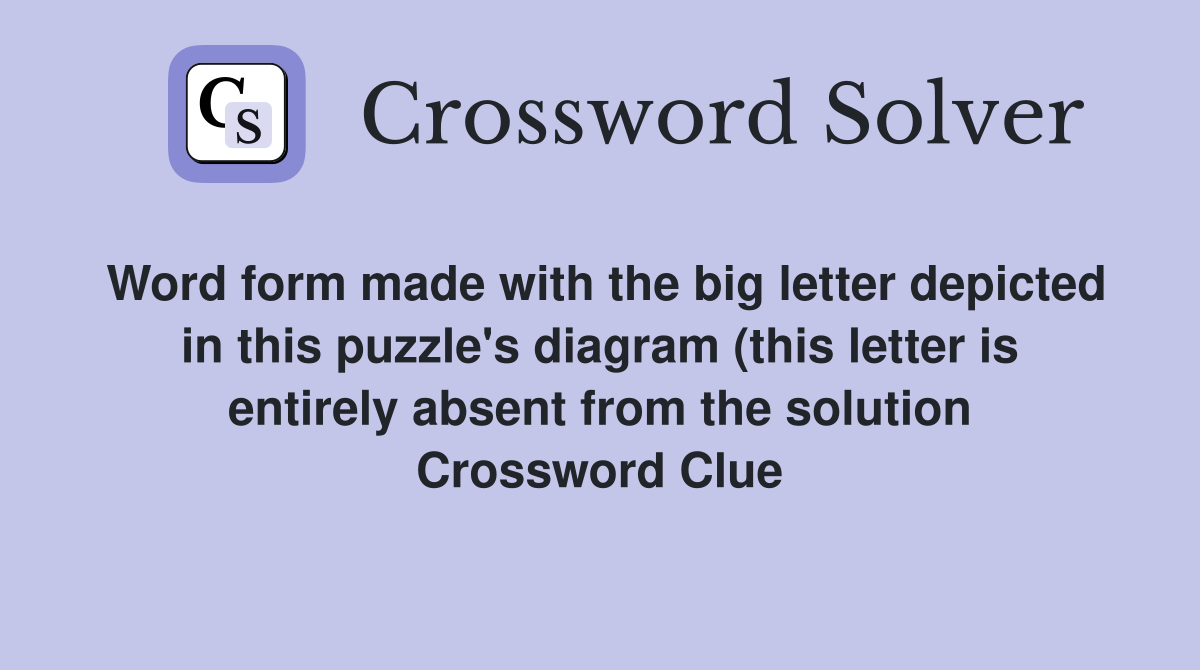 Word form made with the big letter depicted in this puzzle #39 s diagram Word form made with the big letter depicted in this puzzle #39 s diagram