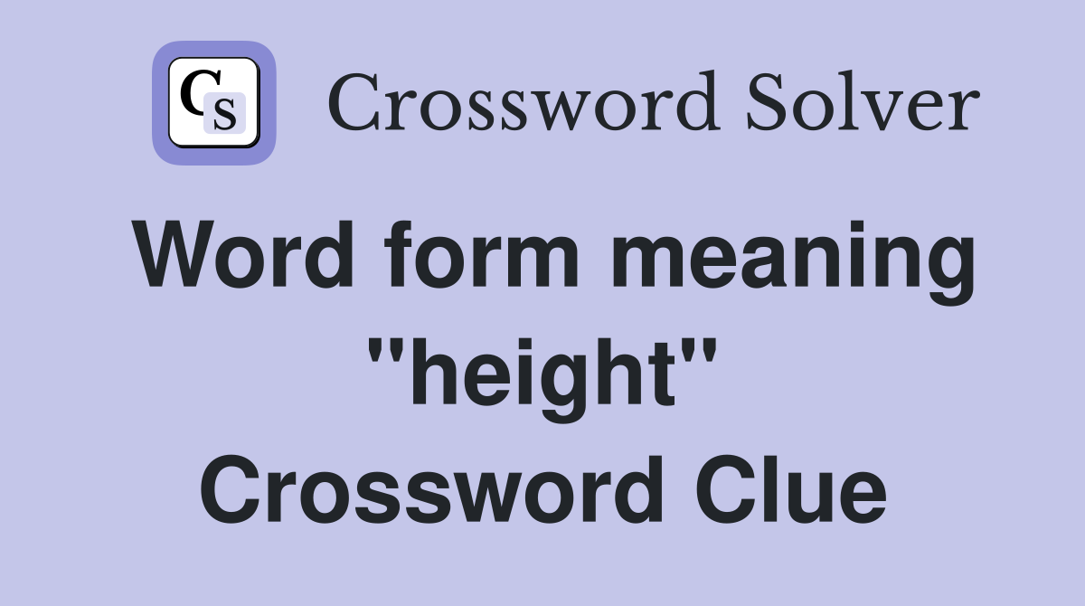 Word form meaning "height" Crossword Clue