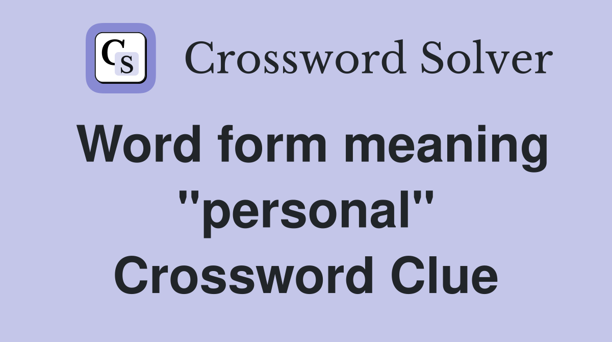 Word form meaning "personal" Crossword Clue