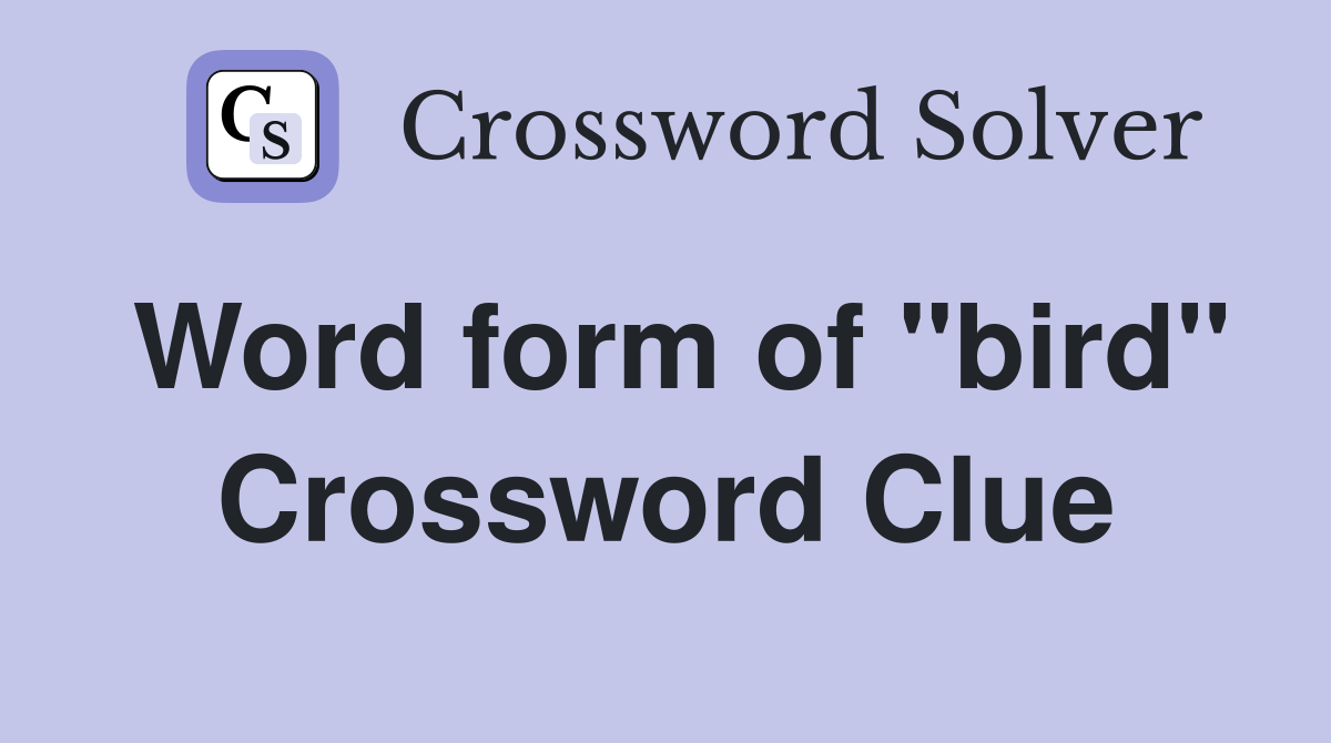 Word form of "bird" Crossword Clue