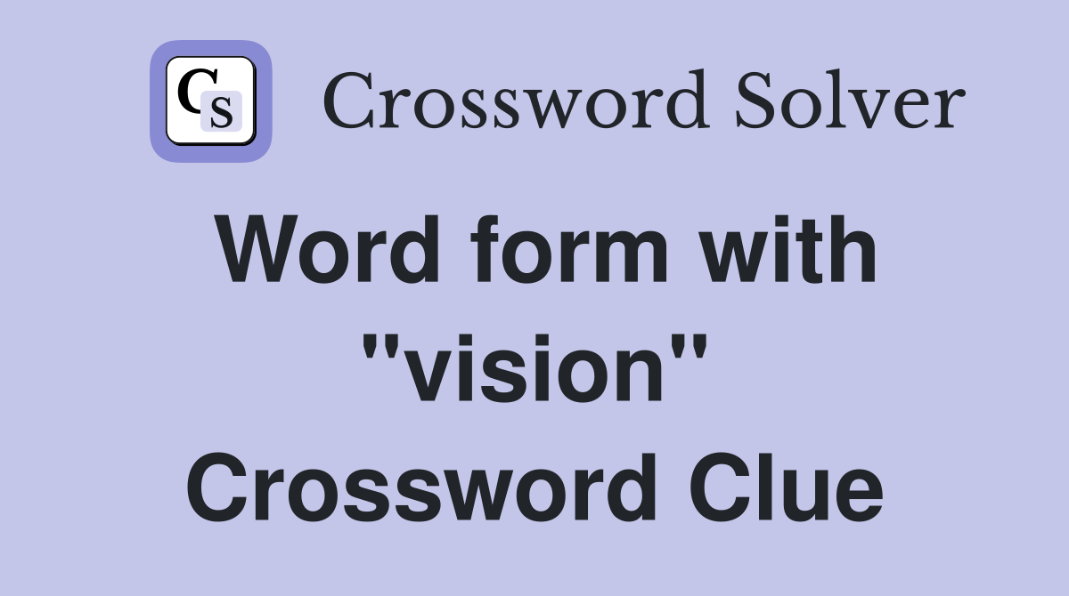 Word form with "vision" Crossword Clue