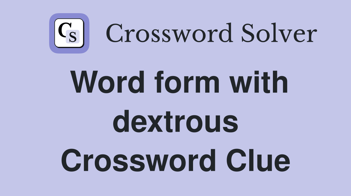 Word form with dextrous Crossword Clue