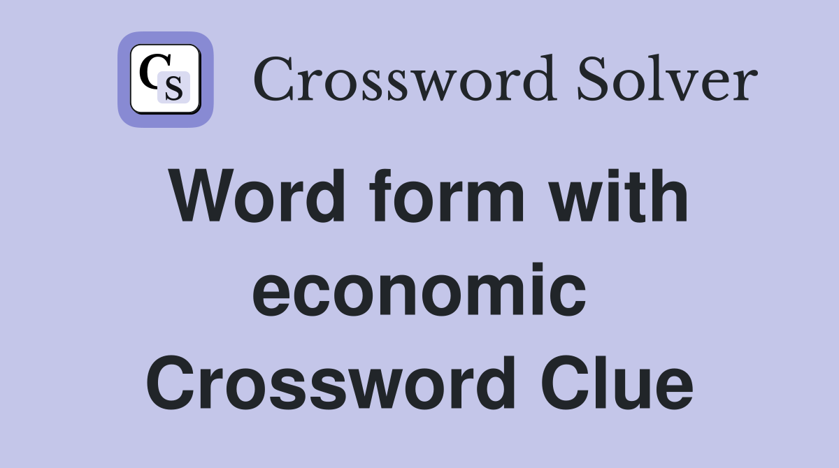 Word form with economic Crossword Clue