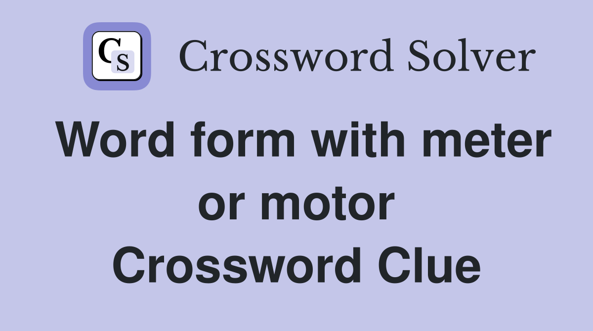 Word form with meter or motor Crossword Clue