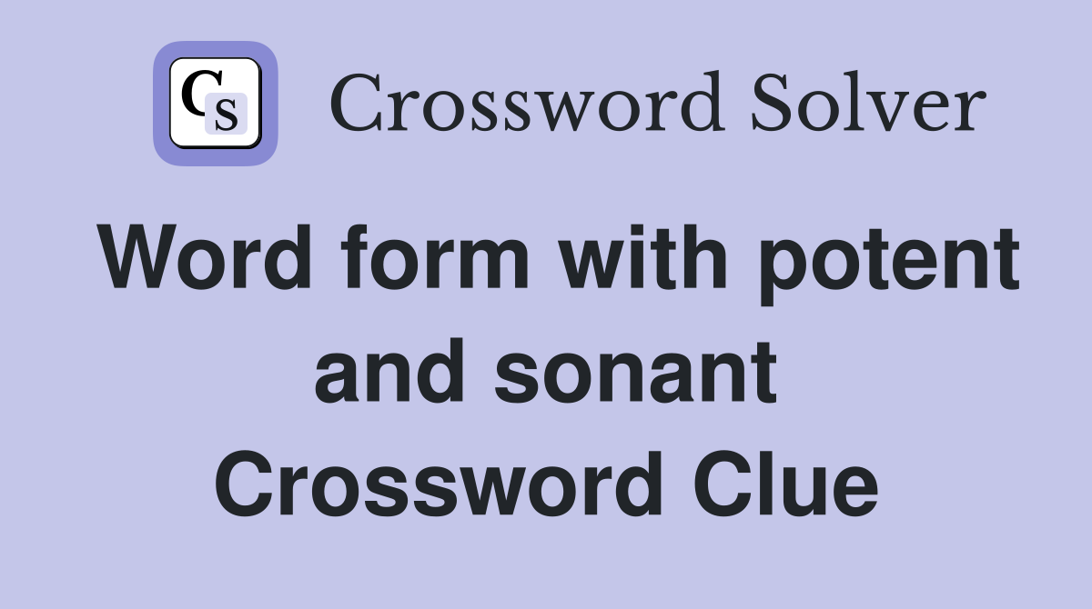 Word form with potent and sonant Crossword Clue