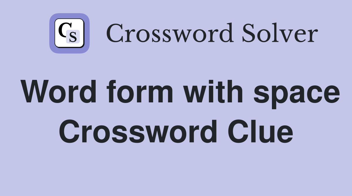 Word form with space Crossword Clue
