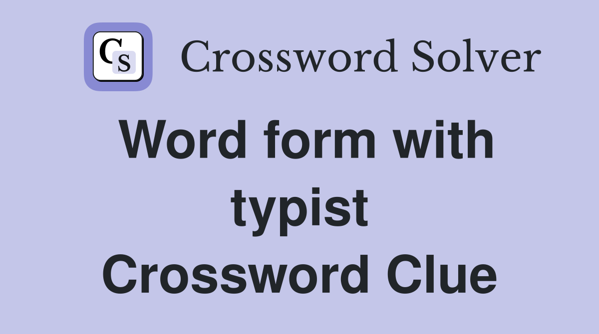Word form with typist Crossword Clue