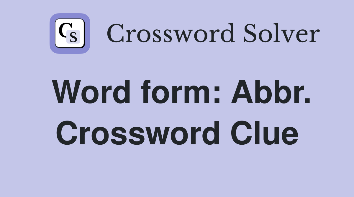 Word form: Abbr. Crossword Clue