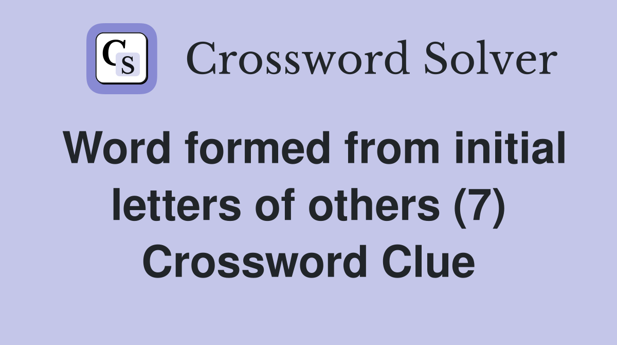 Word formed from initial letters of others (7) Crossword Clue
