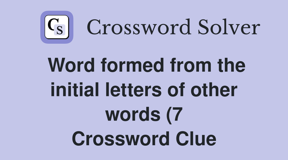 Word formed from the initial letters of other words (7) Crossword Word formed from the initial letters of other words (7) Crossword