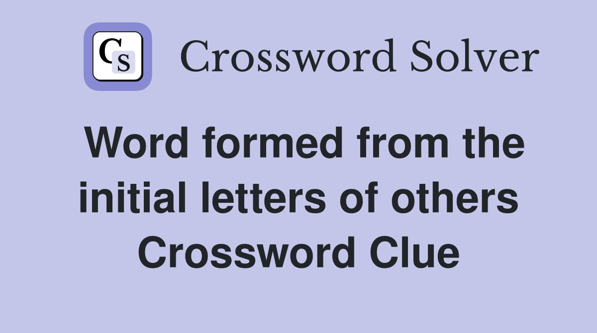 Word formed from the initial letters of others Crossword Clue