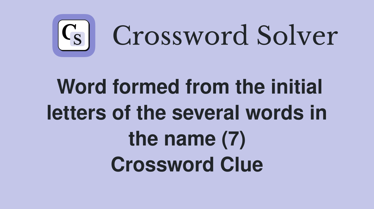Word formed from the initial letters of the several words in the name (7) Crossword Clue