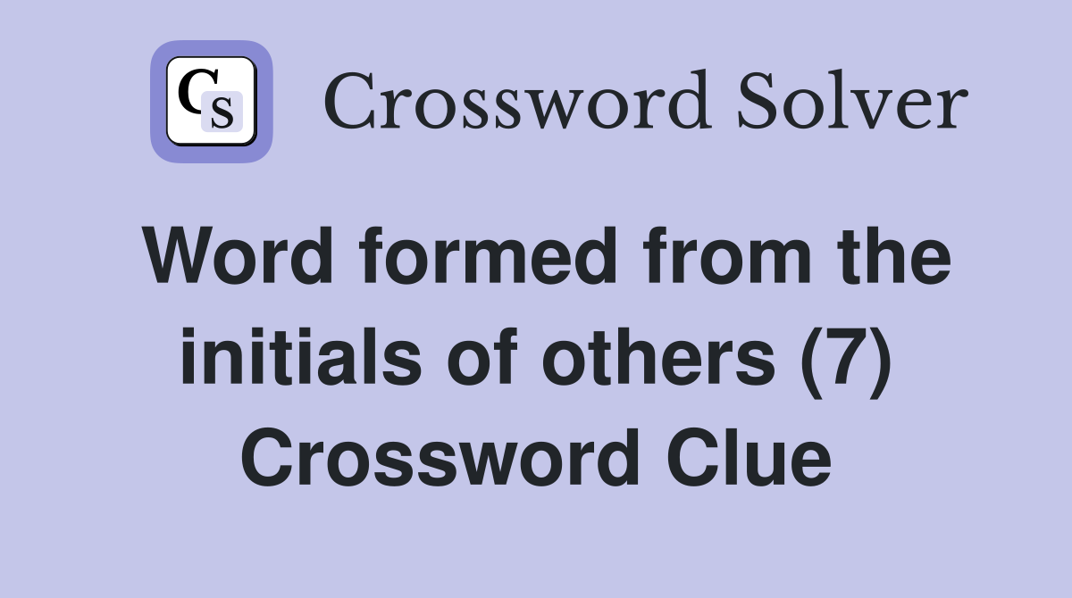 Word formed from the initials of others (7) Crossword Clue