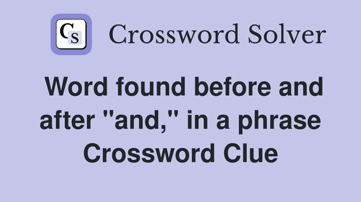 Word found before and after "and," in a phrase Crossword Clue