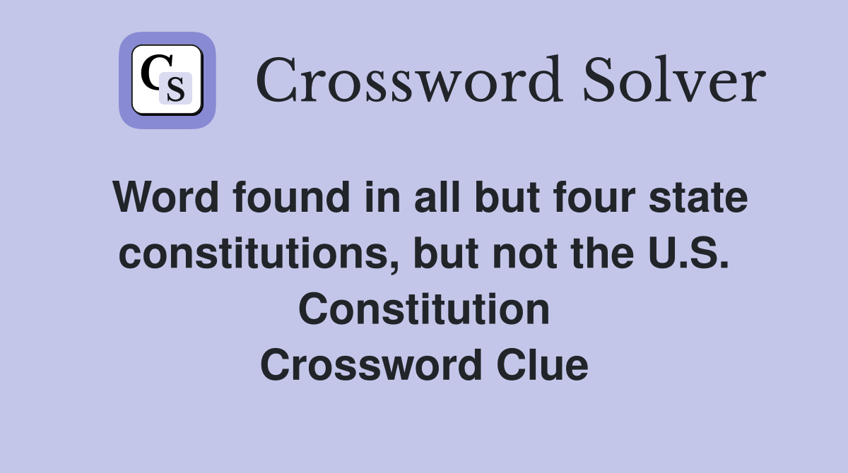 Word found in all but four state constitutions, but not the U.S. Constitution Crossword Clue