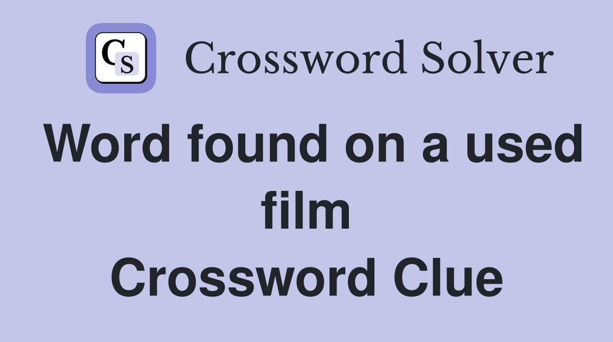 Word found on a used film Crossword Clue