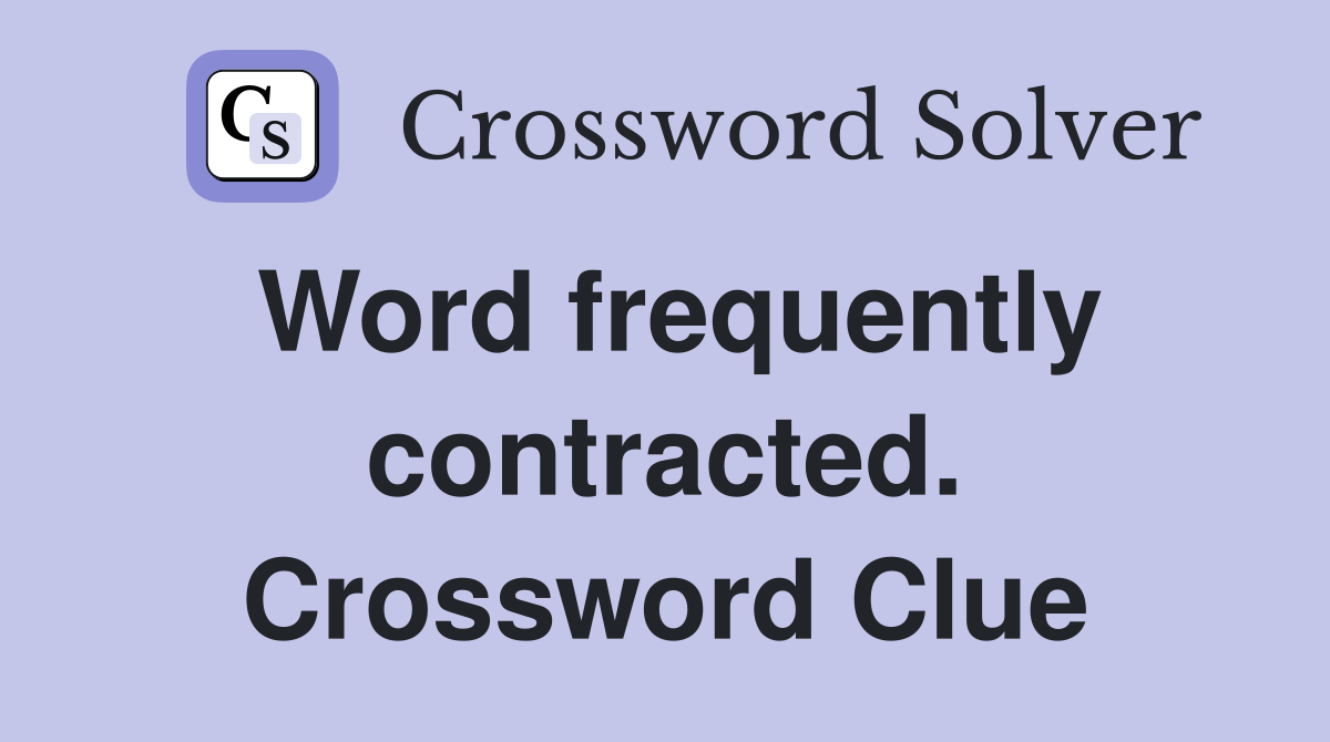 Word frequently contracted. Crossword Clue