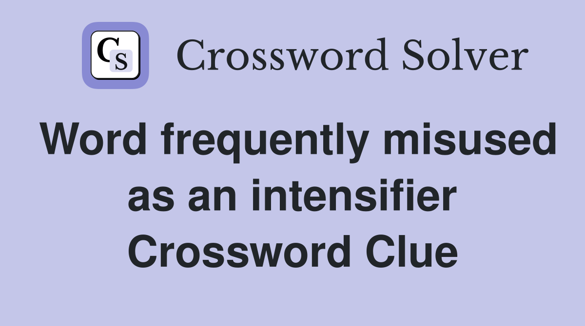 Word frequently misused as an intensifier Crossword Clue