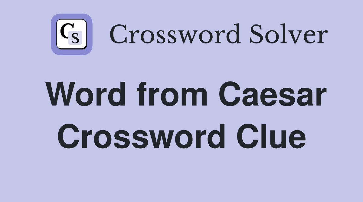 Word from Caesar Crossword Clue