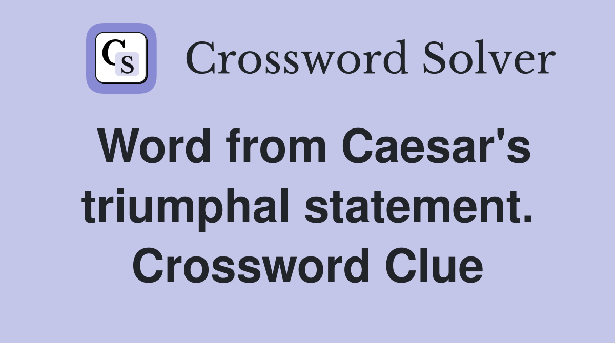 Word from Caesar's triumphal statement. Crossword Clue