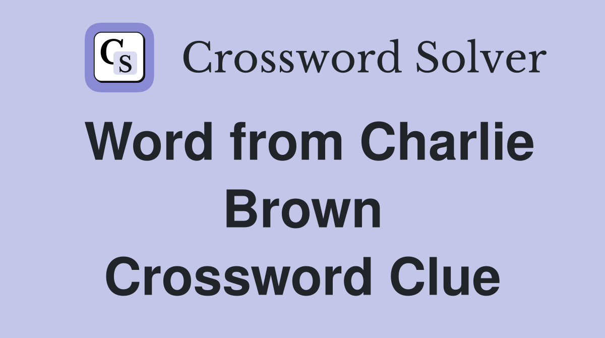 Word from Charlie Brown Crossword Clue