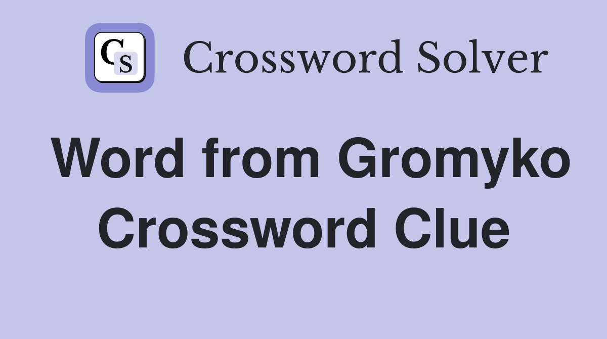Word from Gromyko Crossword Clue