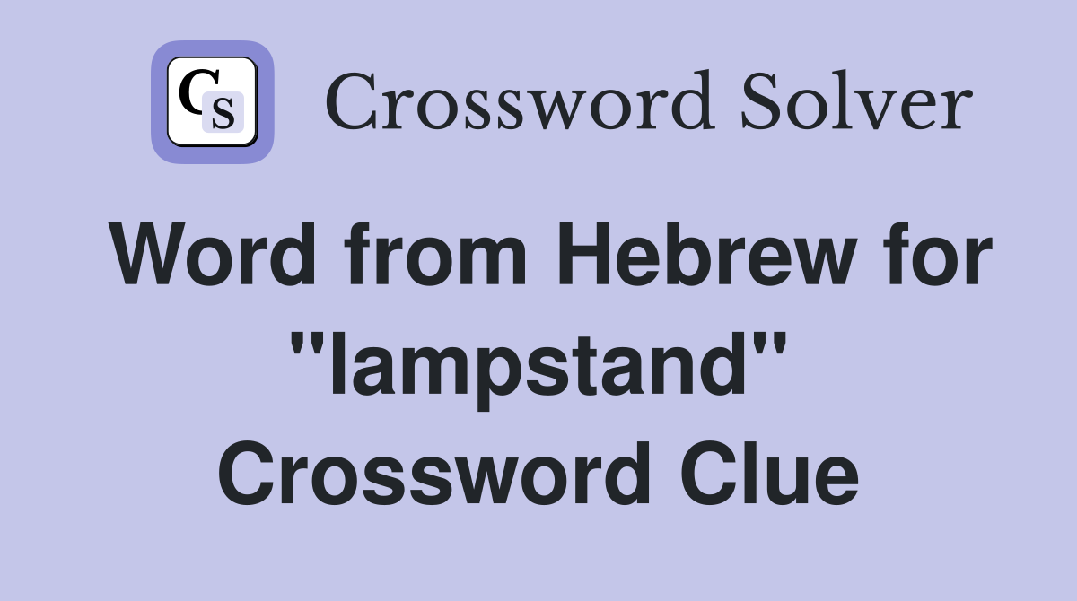 Word from Hebrew for ''lampstand'' Crossword Clue