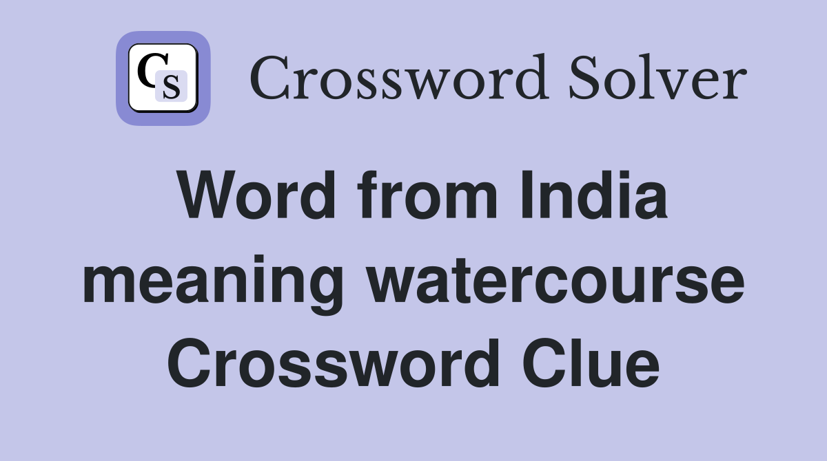 Word from India meaning watercourse Crossword Clue