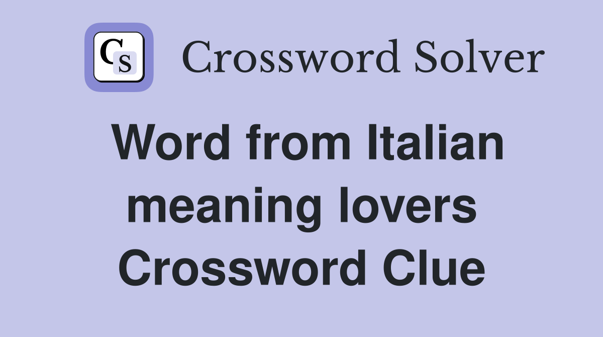Word from Italian meaning lovers Crossword Clue