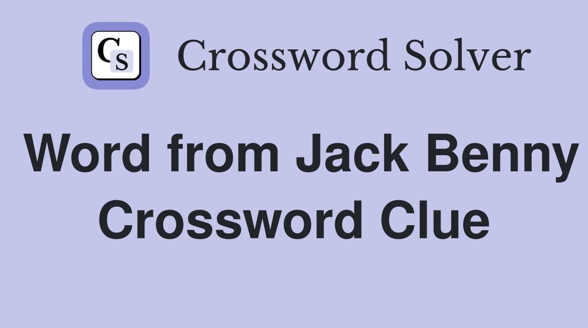 Word from Jack Benny Crossword Clue