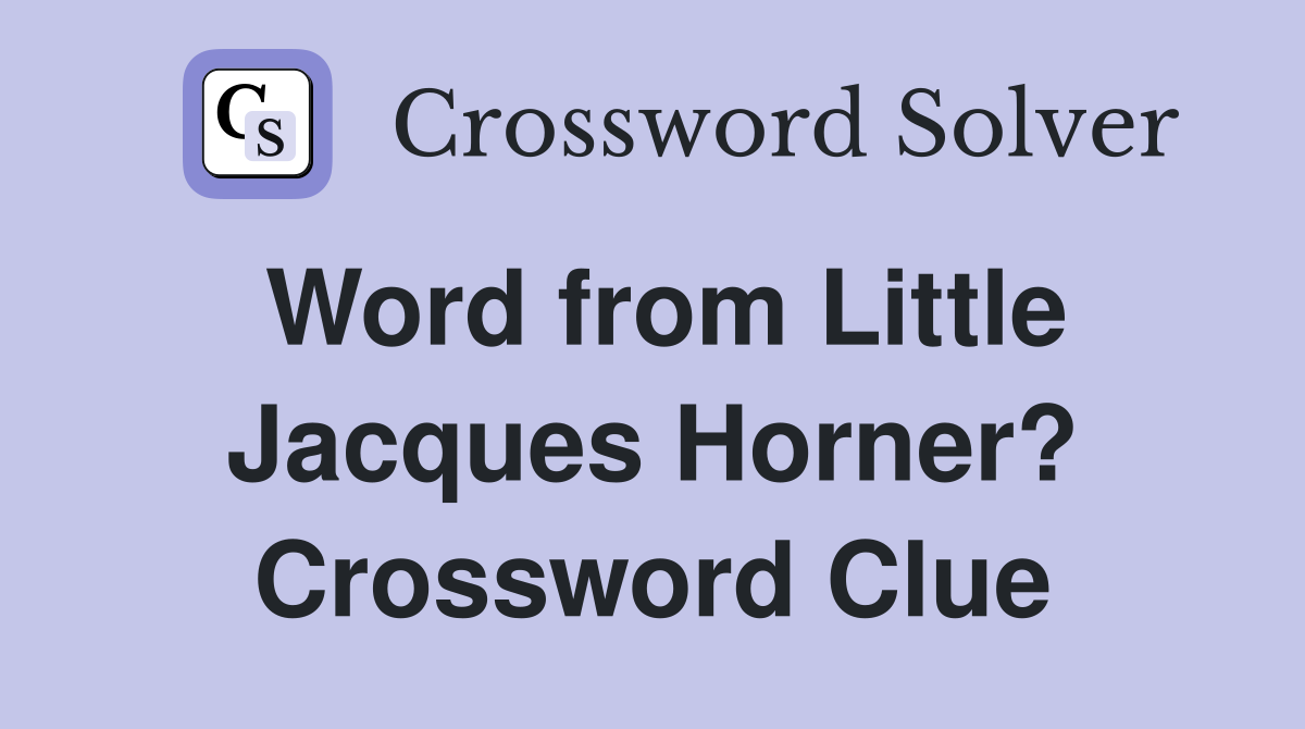 Word from Little Jacques Horner? Crossword Clue