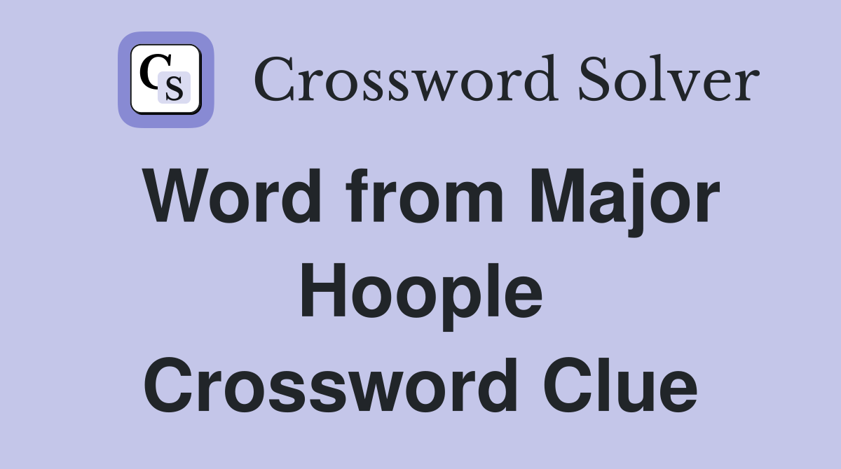 Word from Major Hoople Crossword Clue