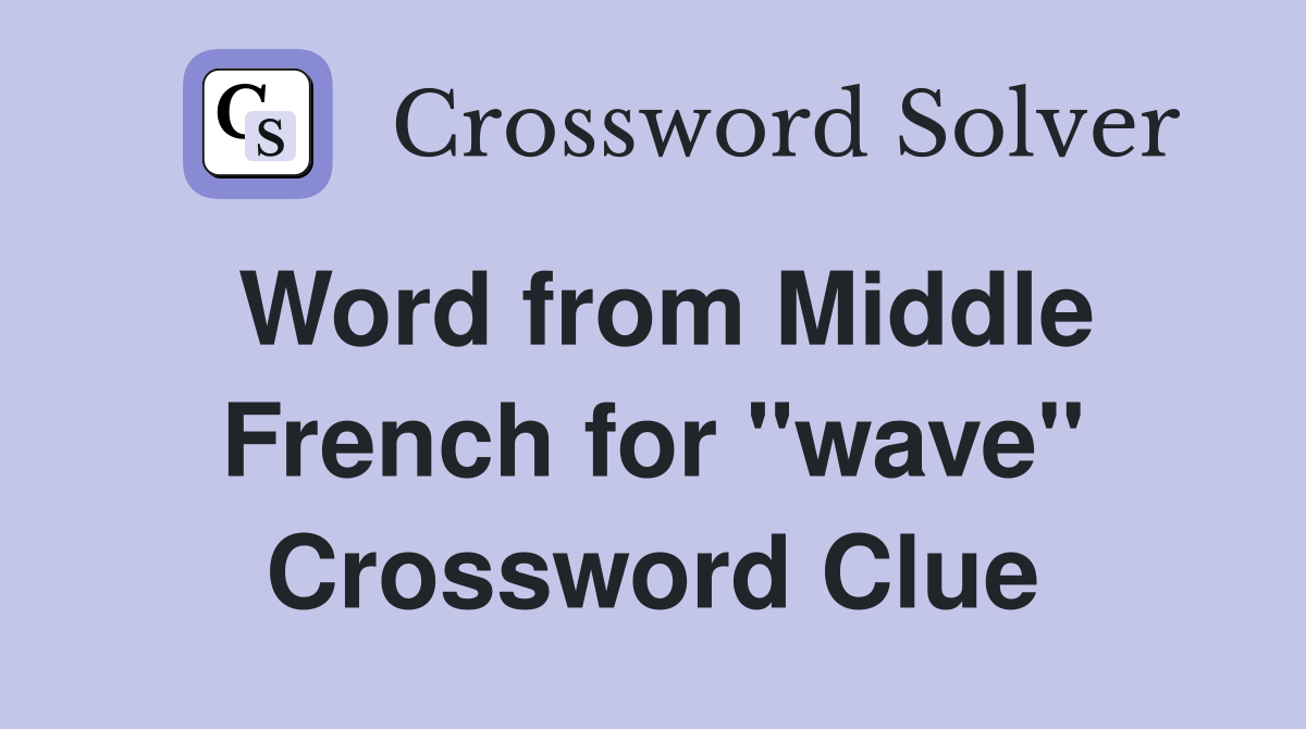 Word from Middle French for ''wave'' Crossword Clue