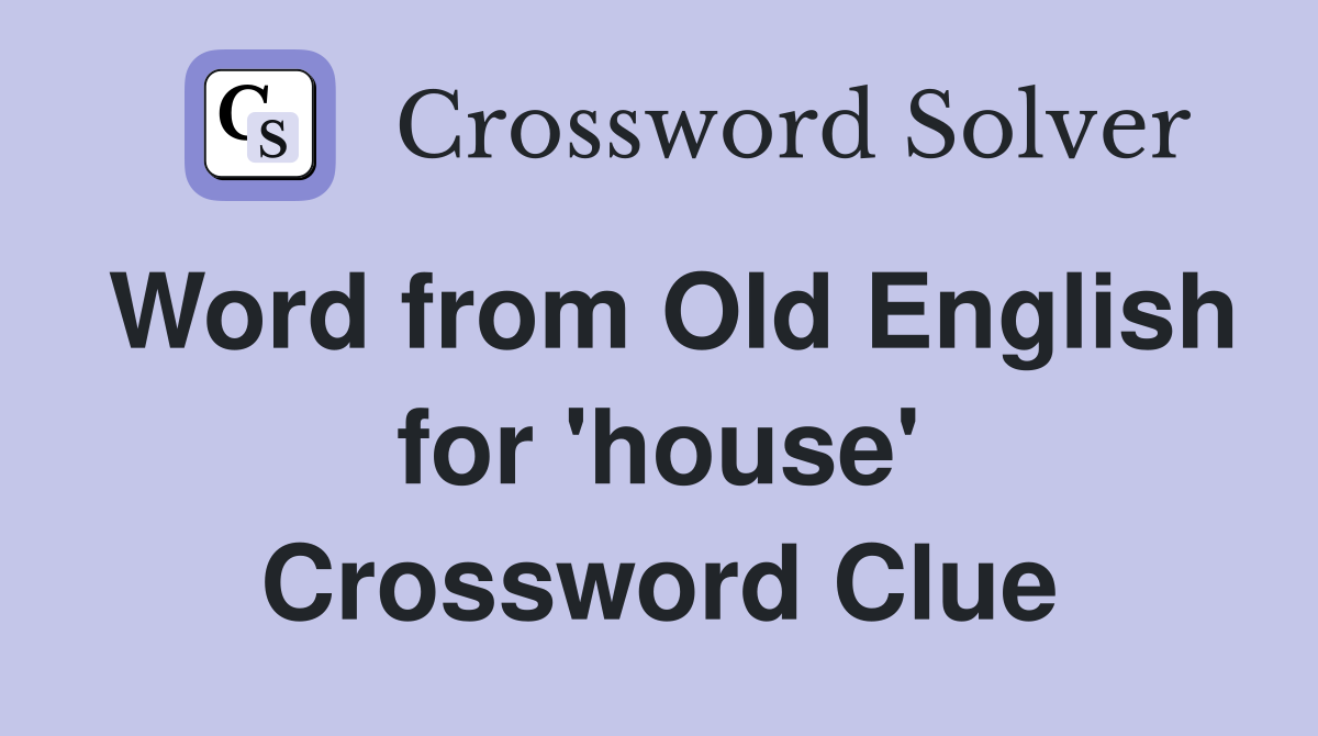 Word from Old English for 'house' Crossword Clue