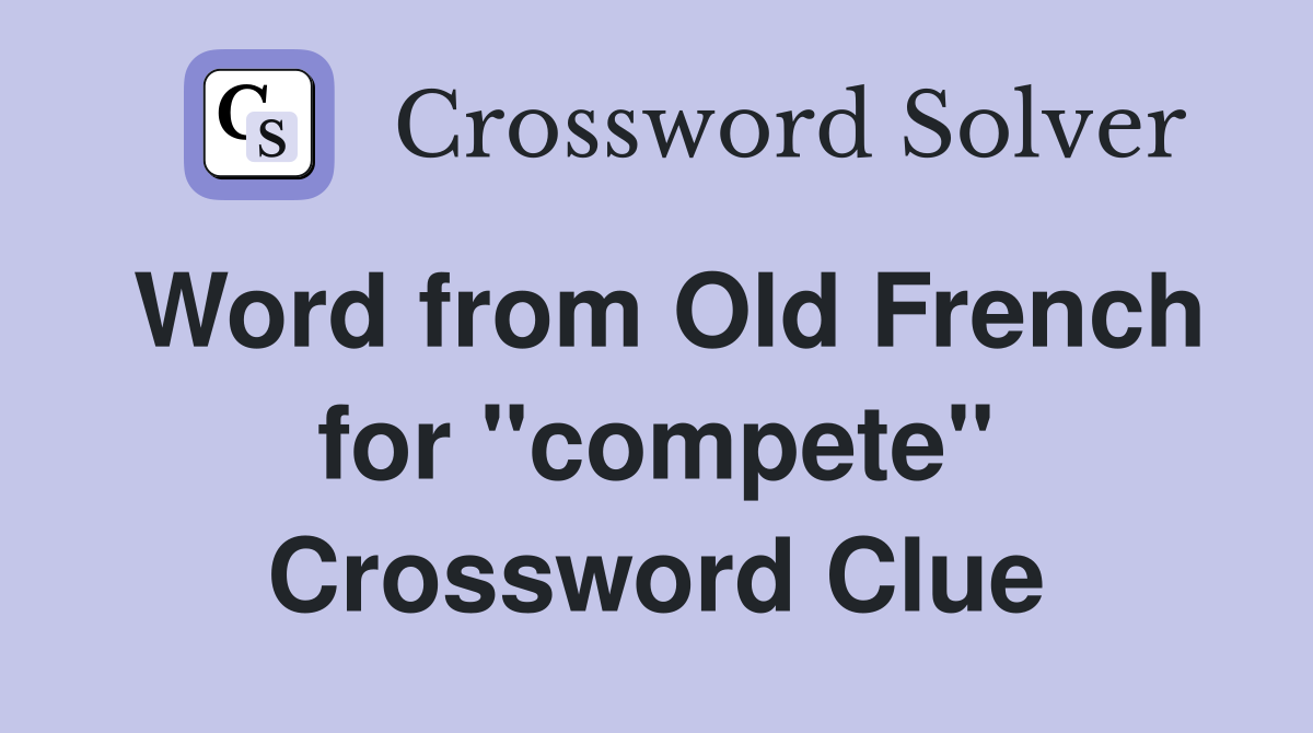 Word from Old French for ''compete'' Crossword Clue