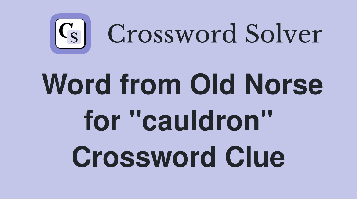 Word from Old Norse for "cauldron" Crossword Clue