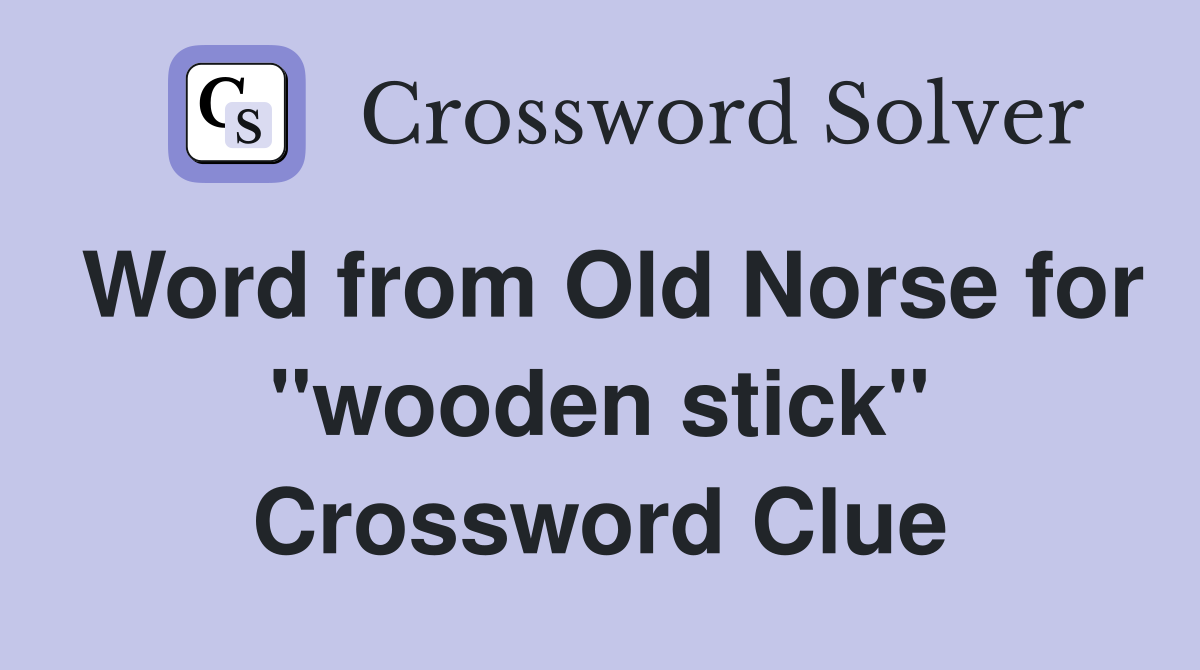 Word from Old Norse for "wooden stick" Crossword Clue