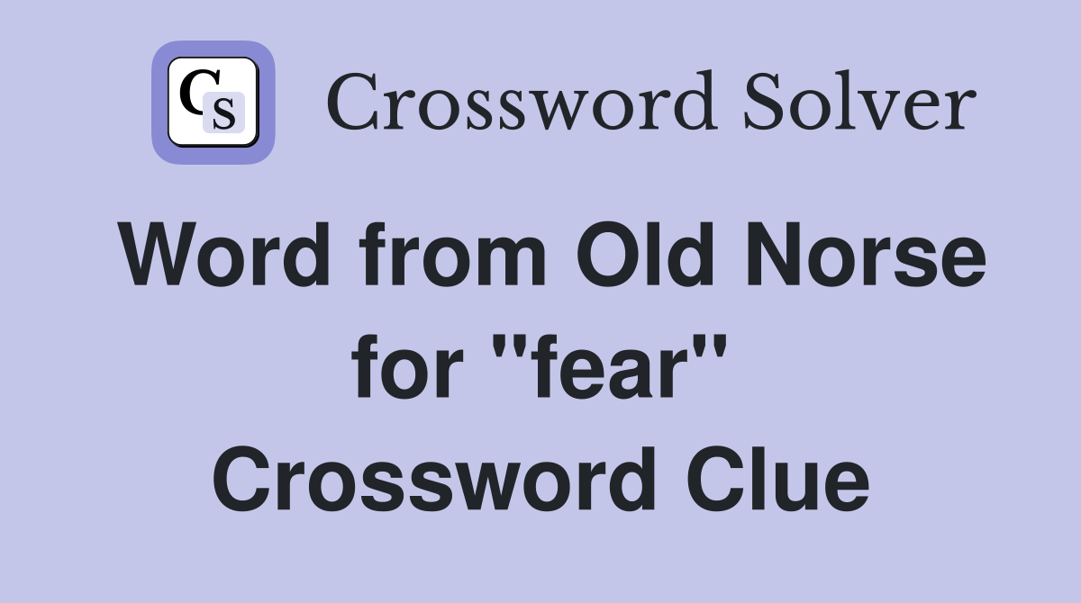 Word from Old Norse for ''fear'' Crossword Clue
