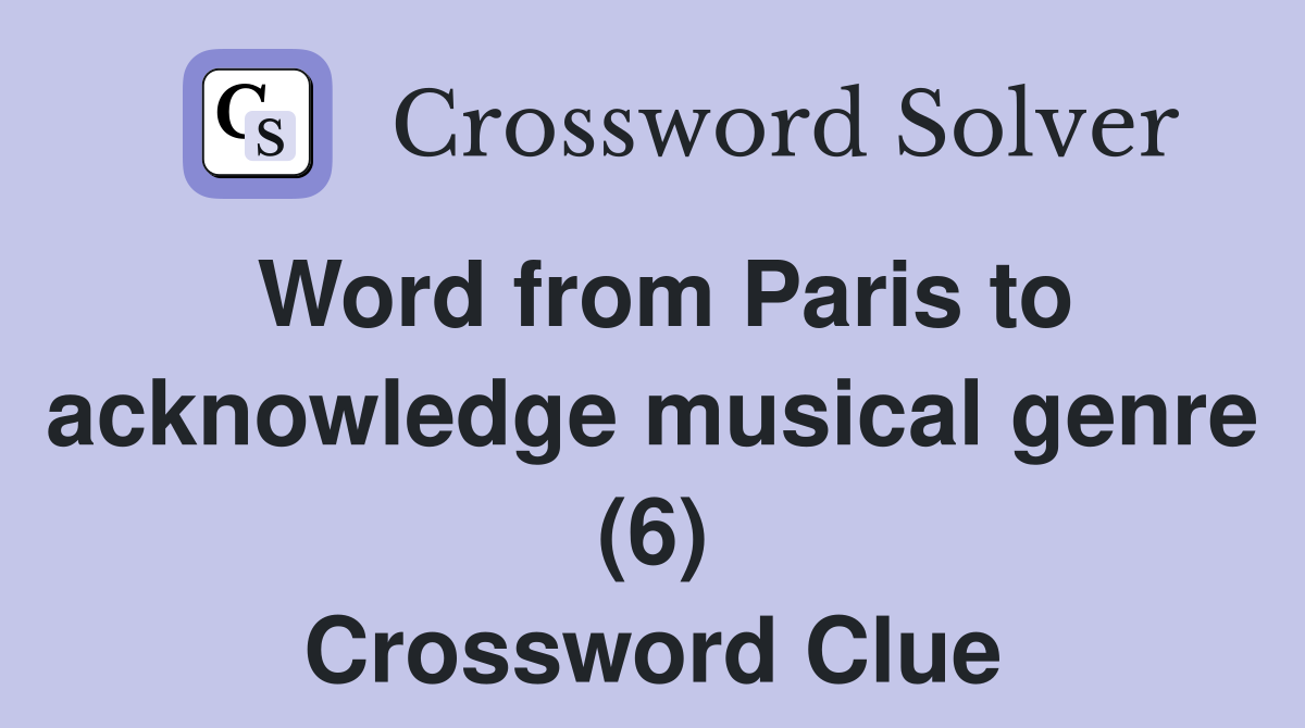 Word from Paris to acknowledge musical genre (6) Crossword Clue