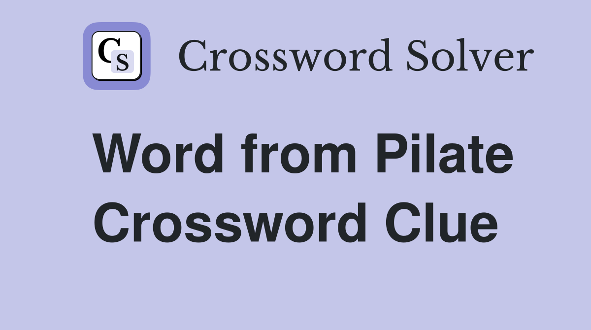 Word from Pilate Crossword Clue
